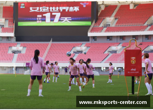 MK体育中国女足连胜国内联赛，剑指2023年女足世界杯巅峰 - 副本
